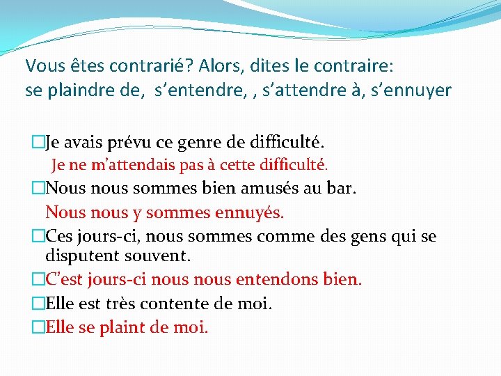 Vous êtes contrarié? Alors, dites le contraire: se plaindre de, s’entendre, , s’attendre à,