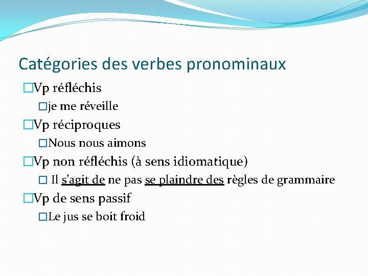 Catégories des verbes pronominaux �Vp réfléchis �je me réveille �Vp réciproques �Nous nous aimons