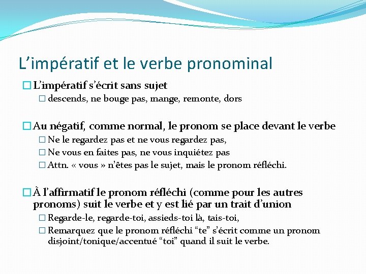 L’impératif et le verbe pronominal �L’impératif s’écrit sans sujet � descends, ne bouge pas,