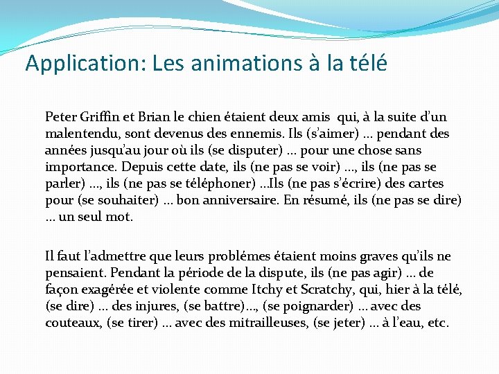 Application: Les animations à la télé Peter Griffin et Brian le chien étaient deux