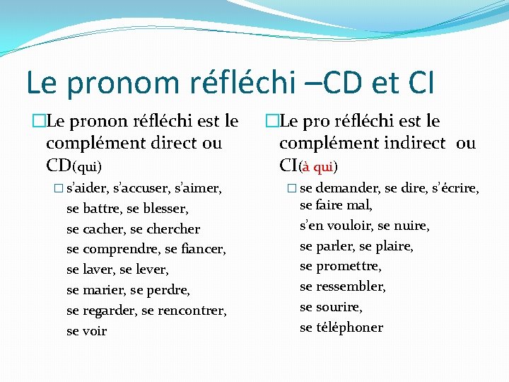 Le pronom réfléchi –CD et CI �Le pronon réfléchi est le complément direct ou