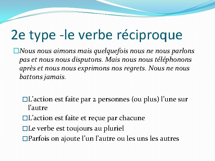 2 e type -le verbe réciproque �Nous nous aimons mais quelquefois nous ne nous