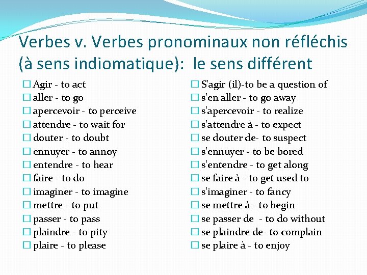 Verbes v. Verbes pronominaux non réfléchis (à sens indiomatique): le sens différent � Agir