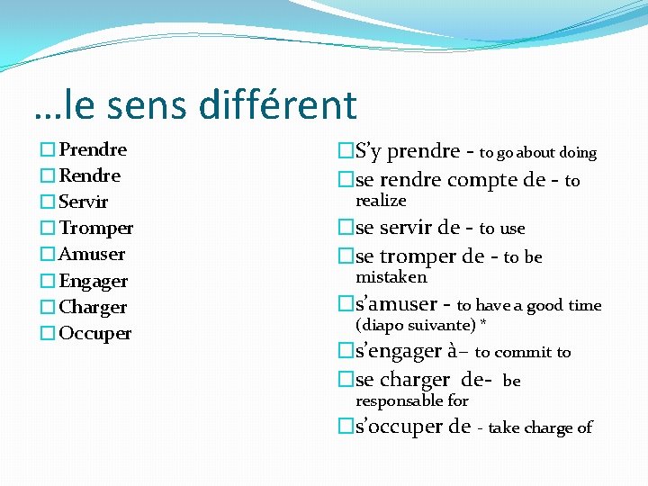 …le sens différent �Prendre �Rendre �Servir �Tromper �Amuser �Engager �Charger �Occuper �S’y prendre -