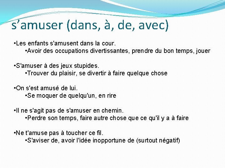 s’amuser (dans, à, de, avec) • Les enfants s'amusent dans la cour. • Avoir