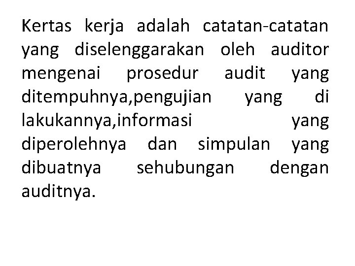 Kertas kerja adalah catatan-catatan yang diselenggarakan oleh auditor mengenai prosedur audit yang ditempuhnya, pengujian