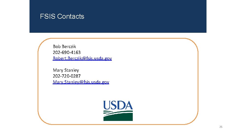 FSIS Contacts Bob Berczik 202 -690 -4163 Robert. Berczik@fsis. usda. gov Mary Stanley 202