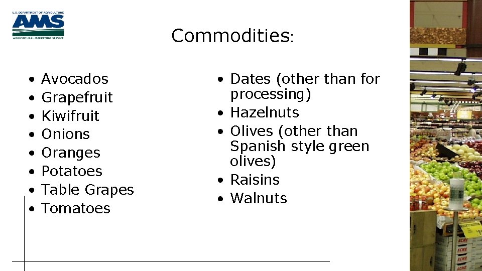 Commodities: • • Avocados Grapefruit Kiwifruit Onions Oranges Potatoes Table Grapes Tomatoes • Dates