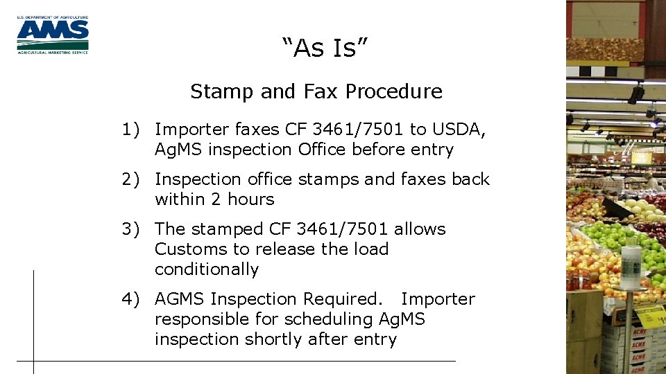 “As Is” Stamp and Fax Procedure 1) Importer faxes CF 3461/7501 to USDA, Ag.