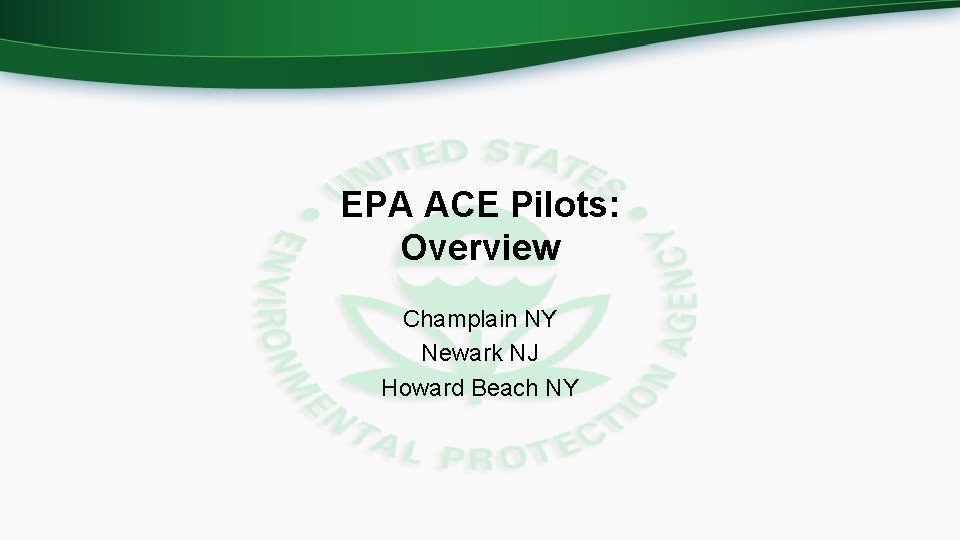 EPA ACE Pilots: Overview Champlain NY Newark NJ Howard Beach NY 