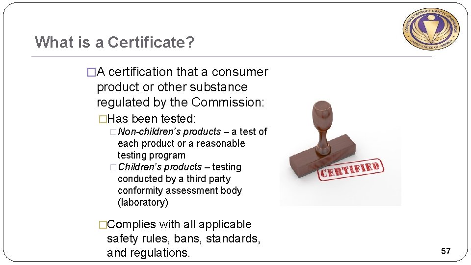 What is a Certificate? �A certification that a consumer product or other substance regulated