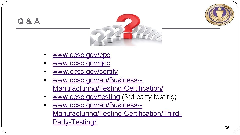 Q & A • • www. cpsc. gov/cpc www. cpsc. gov/gcc www. cpsc. gov/certify