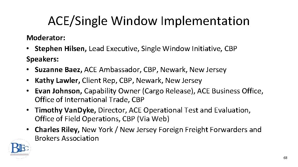 ACE/Single Window Implementation Moderator: • Stephen Hilsen, Lead Executive, Single Window Initiative, CBP Speakers: