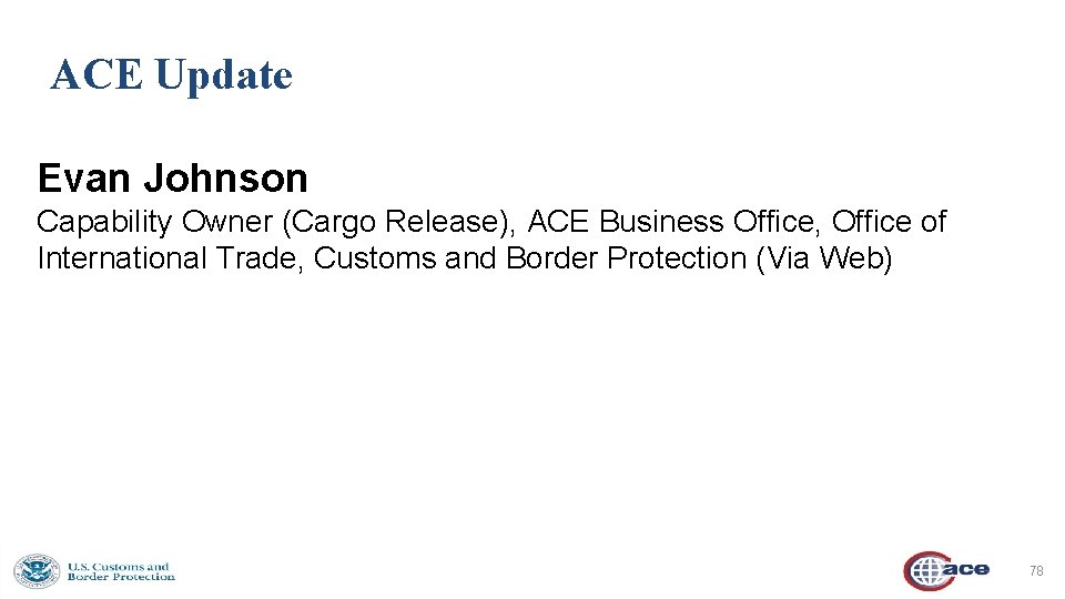 ACE Update Evan Johnson Capability Owner (Cargo Release), ACE Business Office, Office of International