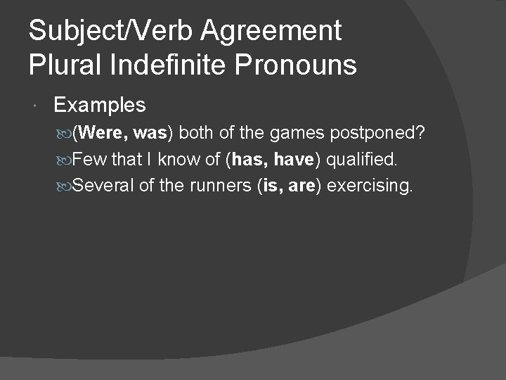 Subject/Verb Agreement Plural Indefinite Pronouns Examples (Were, was) both of the games postponed? Few