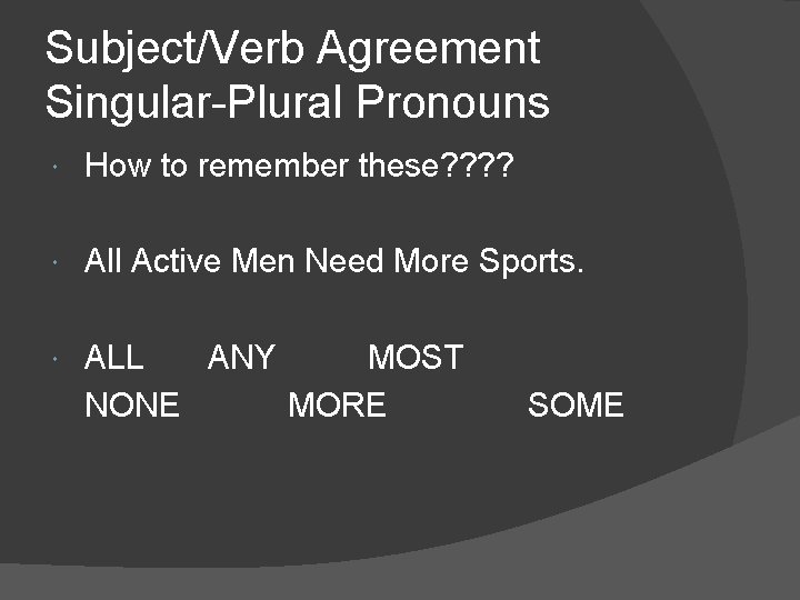 Subject/Verb Agreement Singular-Plural Pronouns How to remember these? ? All Active Men Need More