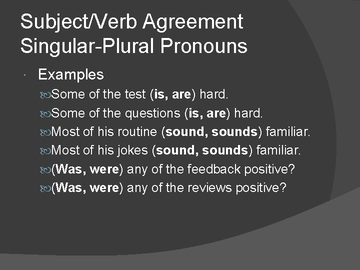 Subject/Verb Agreement Singular-Plural Pronouns Examples Some of the test (is, are) hard. Some of