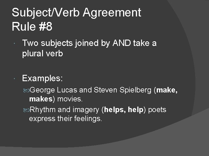 Subject/Verb Agreement Rule #8 Two subjects joined by AND take a plural verb Examples: