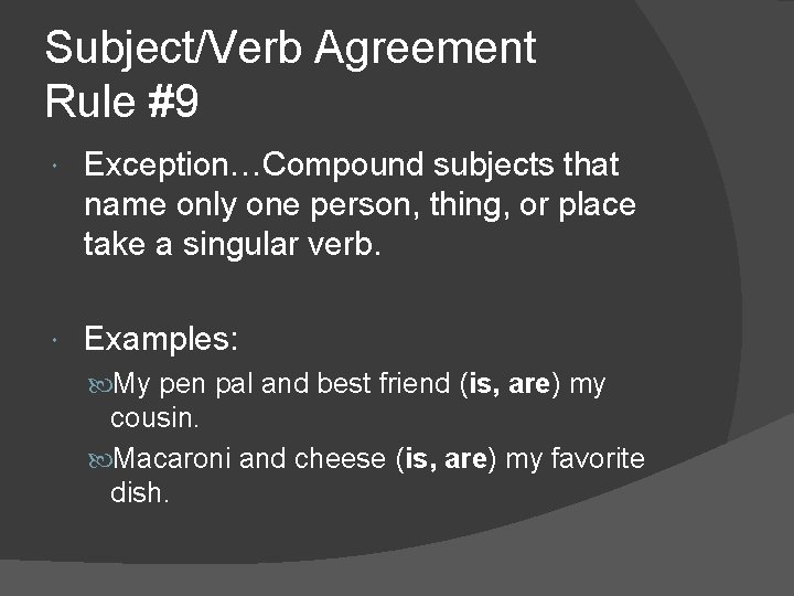 Subject/Verb Agreement Rule #9 Exception…Compound subjects that name only one person, thing, or place