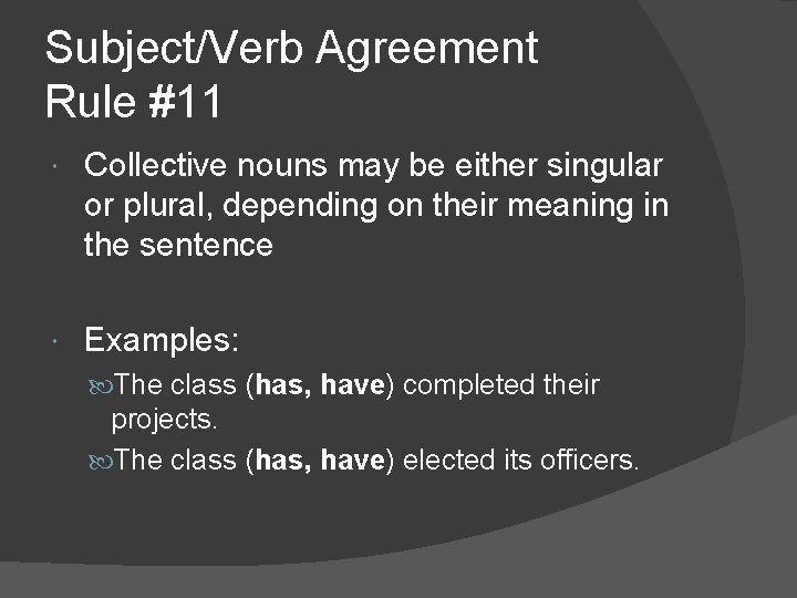 Subject/Verb Agreement Rule #11 Collective nouns may be either singular or plural, depending on