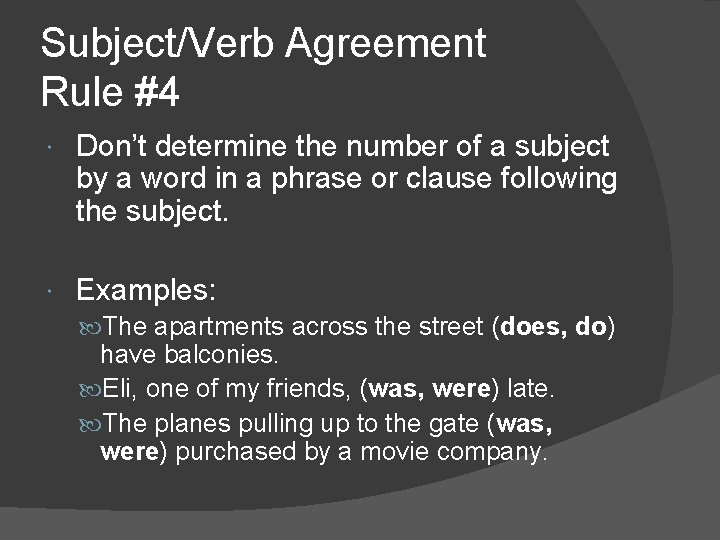 Subject/Verb Agreement Rule #4 Don’t determine the number of a subject by a word