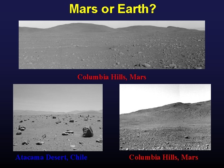 Mars or Earth? Columbia Hills, Mars Atacama Desert, Chile Columbia Hills, Mars 