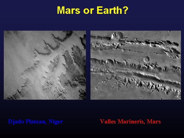 Mars or Earth? Djado Plateau, Niger Valles Marineris, Mars 