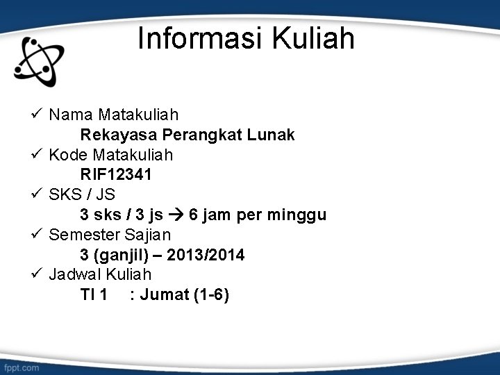 Informasi Kuliah ü Nama Matakuliah Rekayasa Perangkat Lunak ü Kode Matakuliah RIF 12341 ü