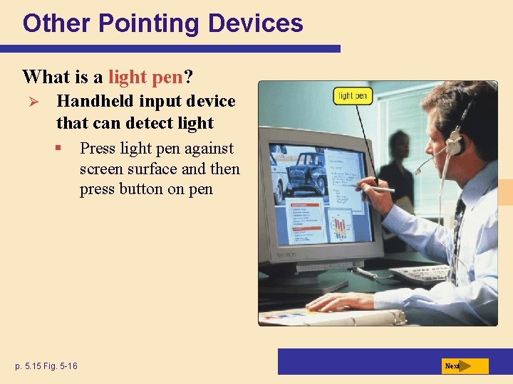 Other Pointing Devices What is a light pen? Ø Handheld input device that can