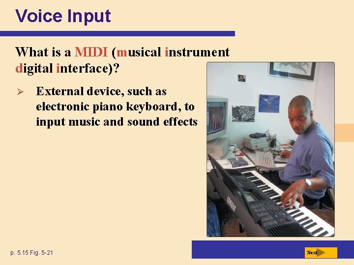 Voice Input What is a MIDI (musical instrument digital interface)? Ø External device, such