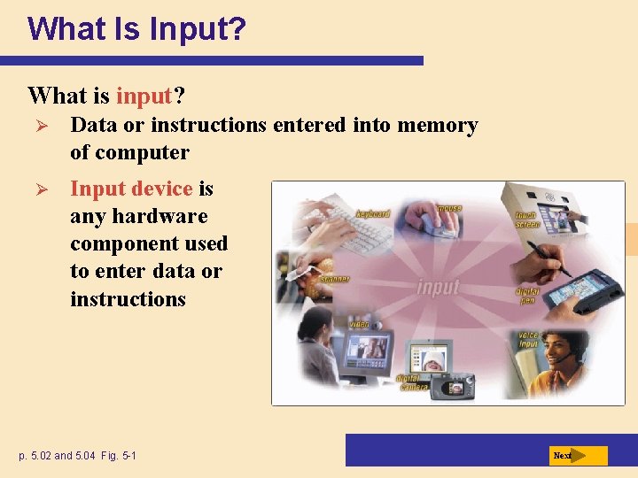 What Is Input? What is input? Ø Data or instructions entered into memory of