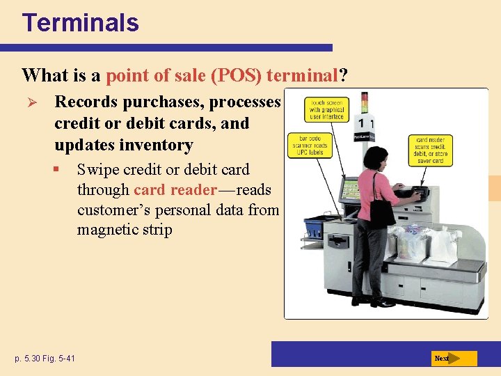 Terminals What is a point of sale (POS) terminal? Ø Records purchases, processes credit