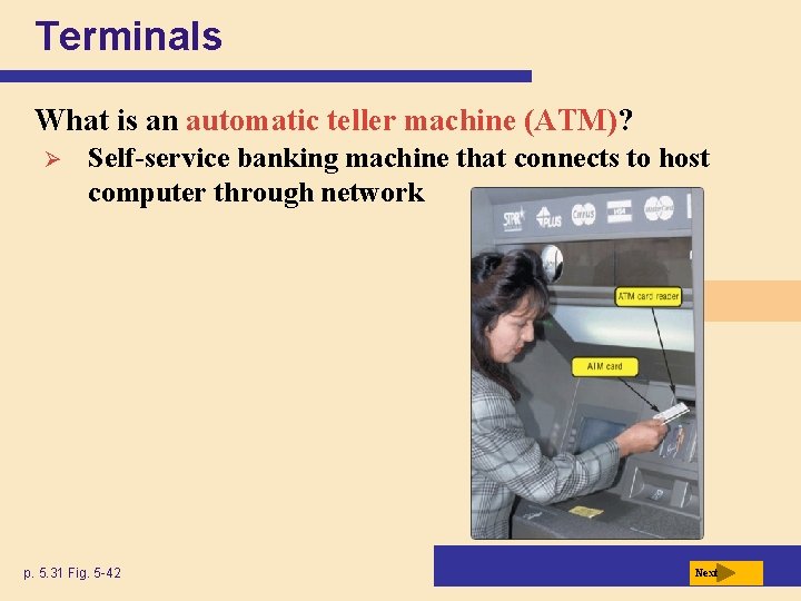 Terminals What is an automatic teller machine (ATM)? Ø Self-service banking machine that connects