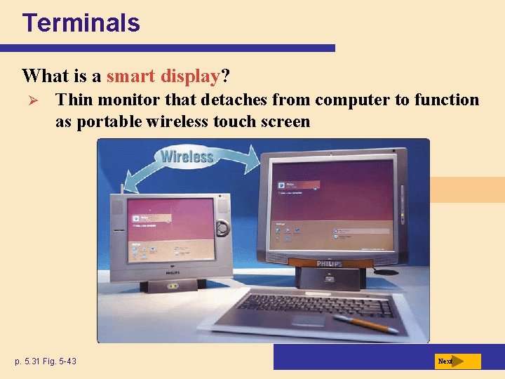 Terminals What is a smart display? Ø Thin monitor that detaches from computer to