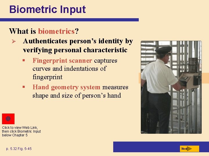 Biometric Input What is biometrics? Ø Authenticates person’s identity by verifying personal characteristic §