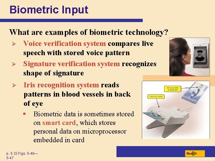 Biometric Input What are examples of biometric technology? Ø Ø Ø Voice verification system