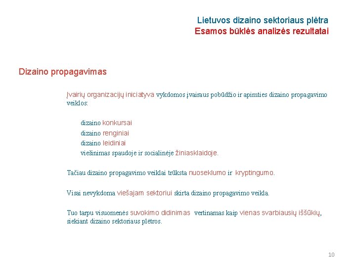 Lietuvos dizaino sektoriaus plėtra Esamos būklės analizės rezultatai Dizaino propagavimas Įvairių organizacijų iniciatyva vykdomos