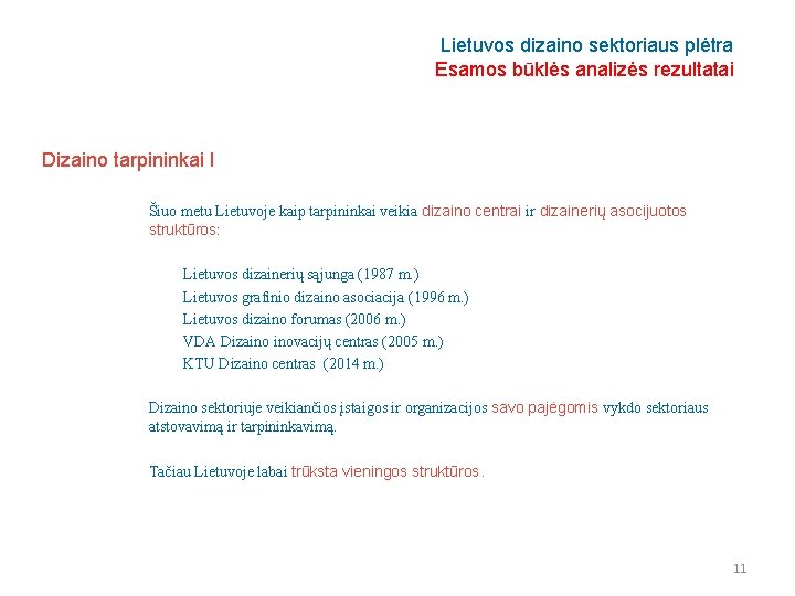 Lietuvos dizaino sektoriaus plėtra Esamos būklės analizės rezultatai Dizaino tarpininkai I Šiuo metu Lietuvoje