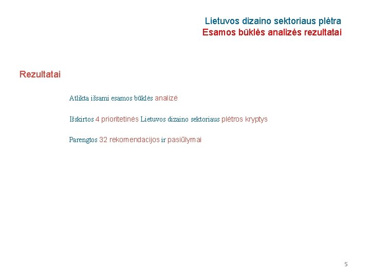 Lietuvos dizaino sektoriaus plėtra Esamos būklės analizės rezultatai Rezultatai Atlikta išsami esamos būklės analizė