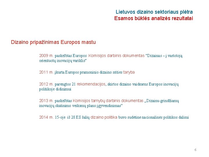 Lietuvos dizaino sektoriaus plėtra Esamos būklės analizės rezultatai Dizaino pripažinimas Europos mastu 2009 m.