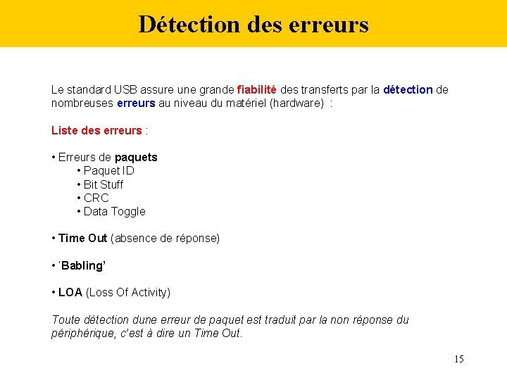 Détection des erreurs Le standard USB assure une grande fiabilité des transferts par la