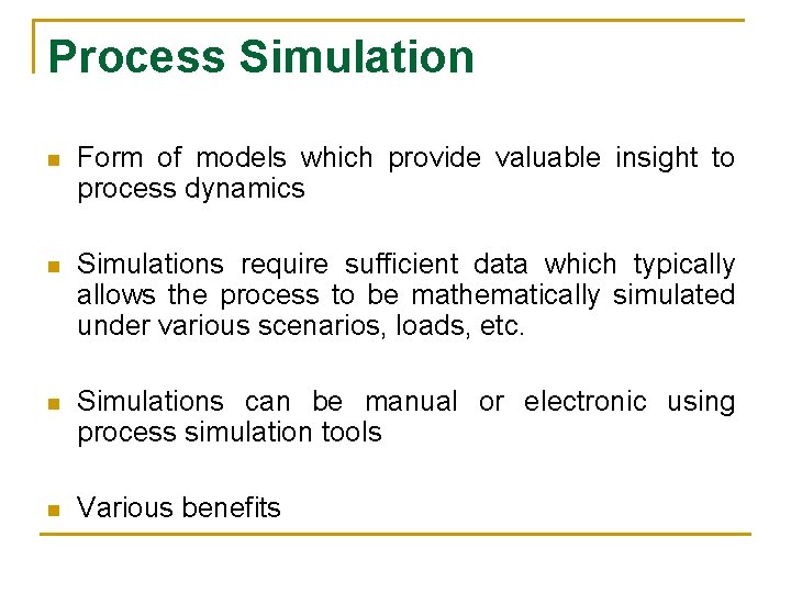 Process Simulation n Form of models which provide valuable insight to process dynamics n