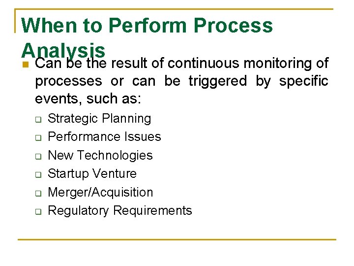 When to Perform Process Analysis n Can be the result of continuous monitoring of