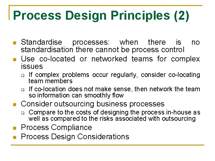 Process Design Principles (2) n n Standardise processes: when there is no standardisation there