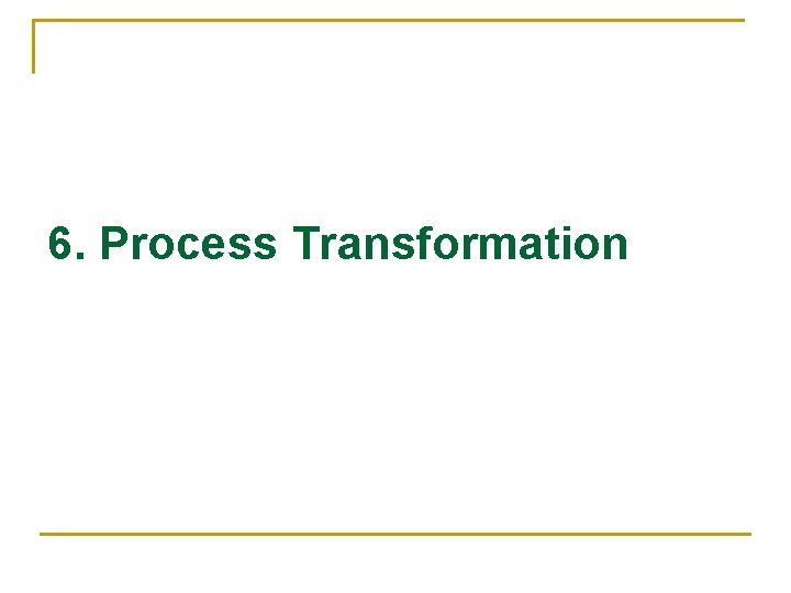 6. Process Transformation 