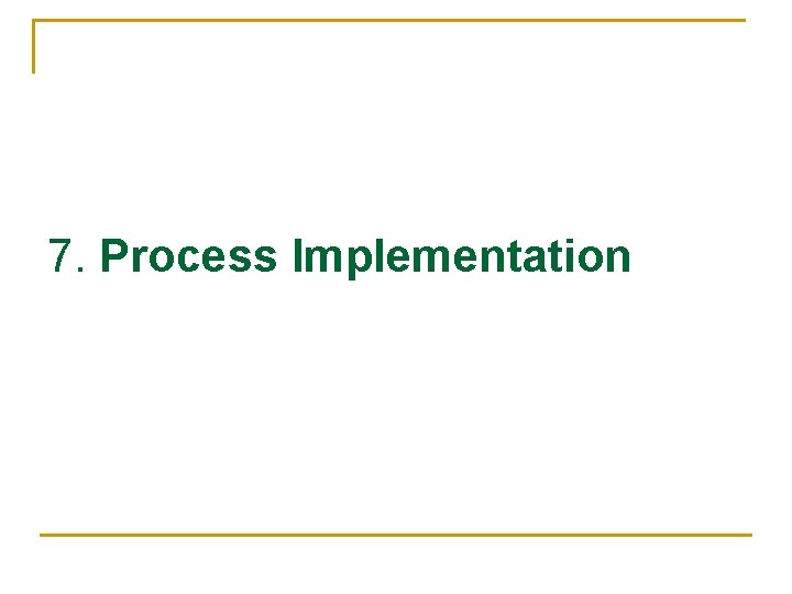 7. Process Implementation 