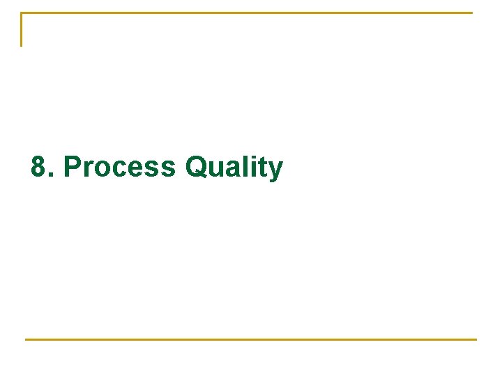 8. Process Quality 