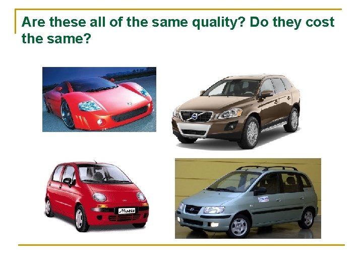 Are these all of the same quality? Do they cost the same? 