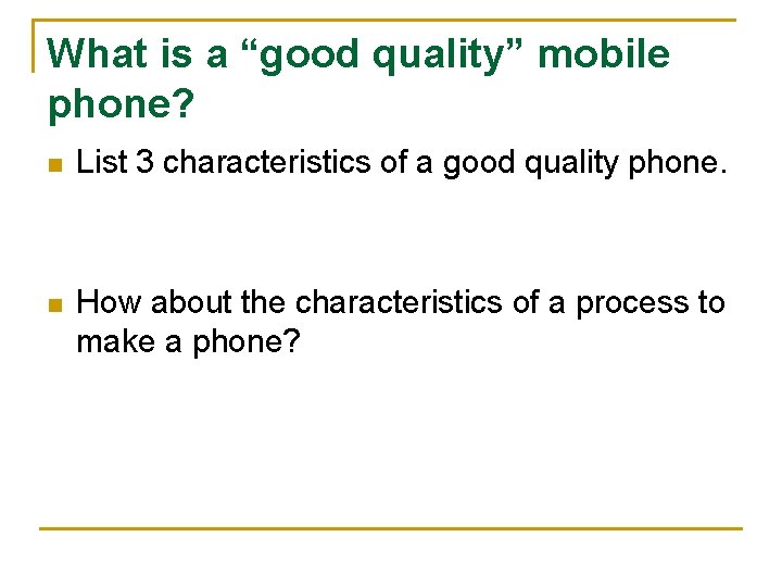 What is a “good quality” mobile phone? n List 3 characteristics of a good