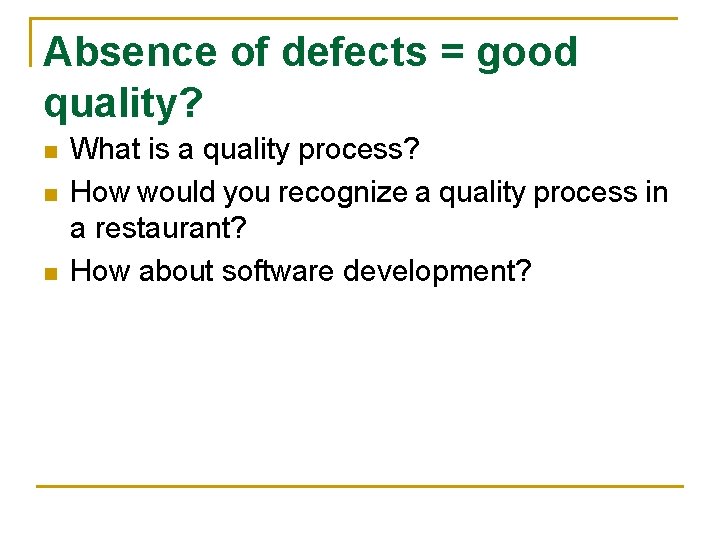 Absence of defects = good quality? n n n What is a quality process?